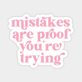 Mistakes are proof you're trying Magnet