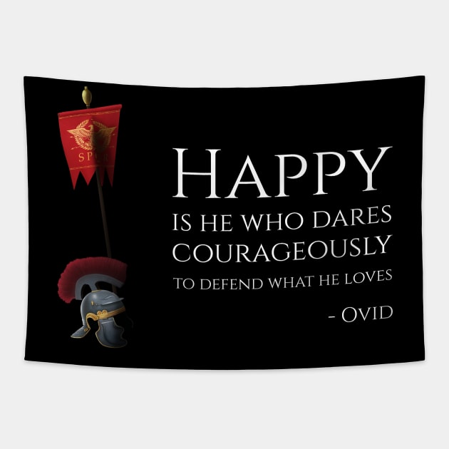 Happy Is He Who Dares Courageously To Defend What He Loves - Ovid Tapestry by Styr Designs