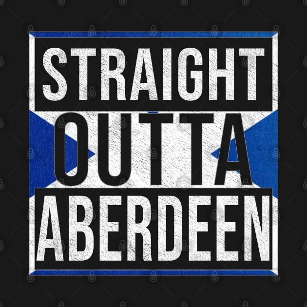 Straight Outta Aberdeen - Gift for Scot, Scotsmen, Scotswomen, From Aberdeen in Scotland Scottish by Country Flags