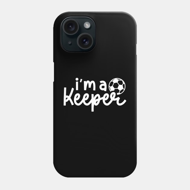 I'm A Keeper Soccer Boys Girls Funny Cute Phone Case by GlimmerDesigns