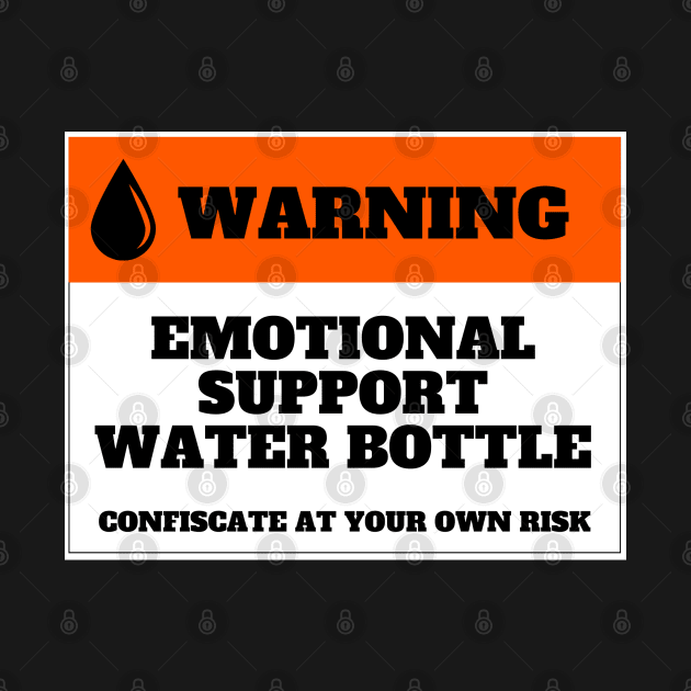 Emotional Support Water Bottle Warning by maya-reinstein