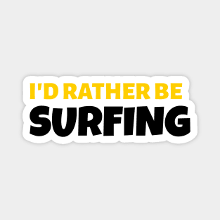 I'd Rather Be Surfing - Surf Gift Magnet