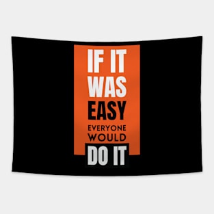 If it was easy everyone would do it Tapestry