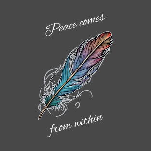 Magical Feather - Peace Comes from Within T-Shirt