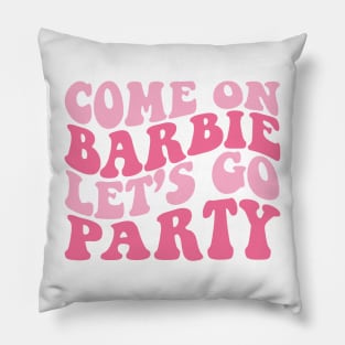 Come on Barbie Let's go Party Pillow