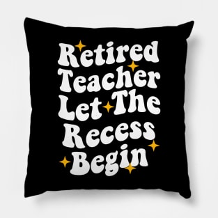 Retired Teacher Let The Recess Begin funny retirement teacher Pillow