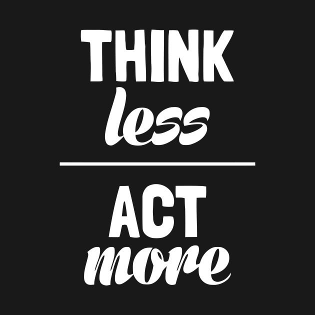 Think Less Act More by Ramateeshop