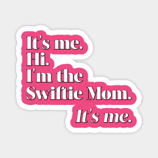 I'm the Swiftie Mom. It's me. Magnet