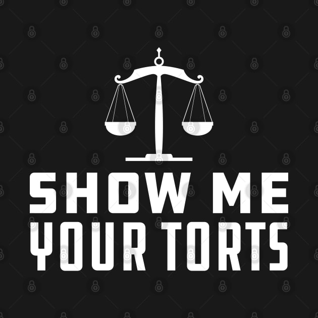 Lawyer - Show Me Your Torts by KC Happy Shop