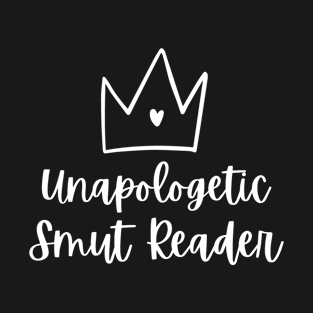 Funny books and fanfiction trope - unapologetic smut reader T-Shirt