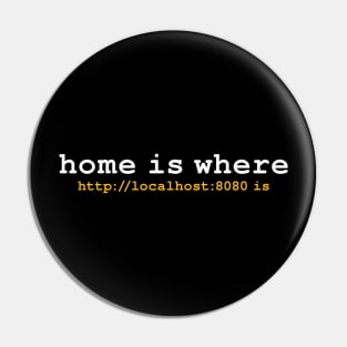 HOME IS WHERE LOCALHOST IS Pin