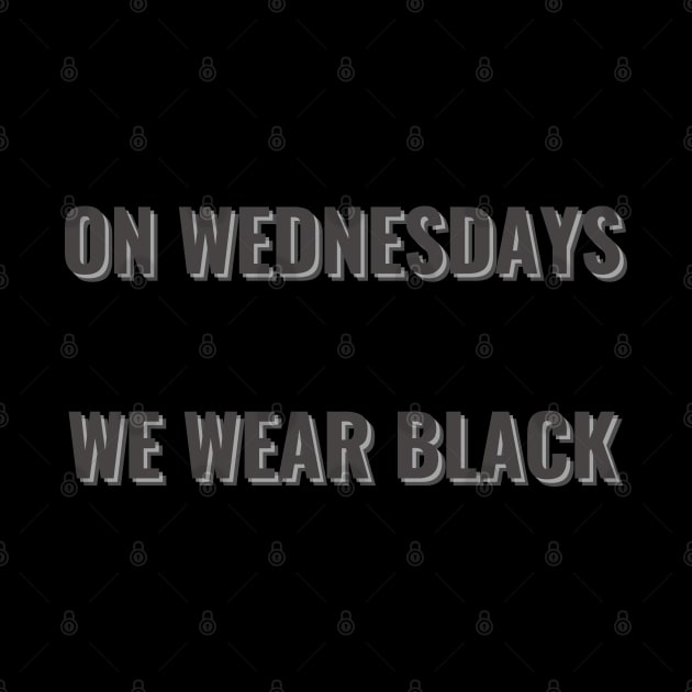 On Wednesdays We Wear Black by mdr design