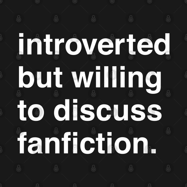 Introverted But Willing to Discuss Fanfiction by machmigo