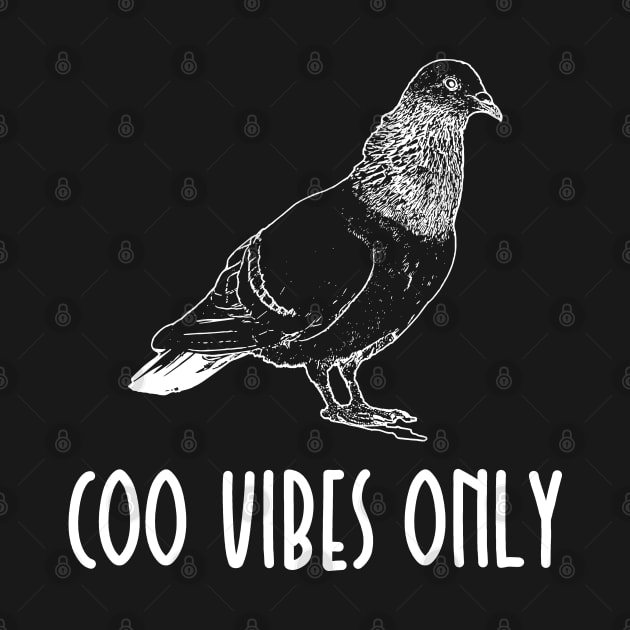 Coo Vibes Only Pigeon by Shirts That Bangs