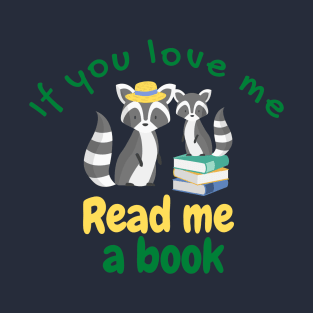 If You Love Me Read Me a Book with Cute Racoons T-Shirt