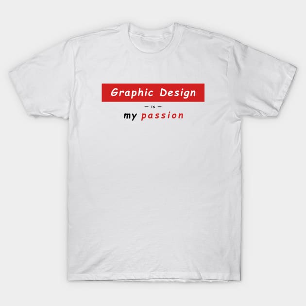 Graphic Design is My Passion - Supreme Parody - Graphic Design Is My  Passion - T-Shirt