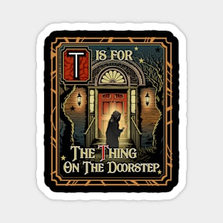 T is for The Thing on the Doorstep Magnet