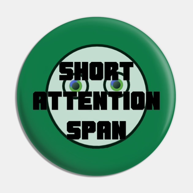 Short Attention Span T-Shirt Pin by D_AUGUST_ART_53