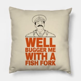 General Sir Anthony Cecil Hogmanay Melchett - Well Bugger Me With a Fishfork Quote Pillow