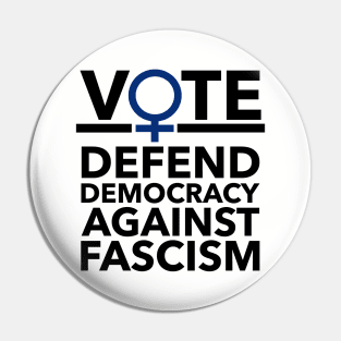 Vote BLUE - Defend Democracy Against Fascism - Feminist Pin