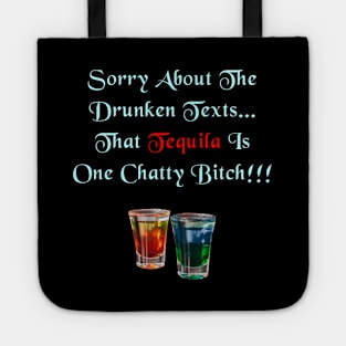 Sorry About The Drunken Texts, That Tequila Is One Chatty Bitch Tote