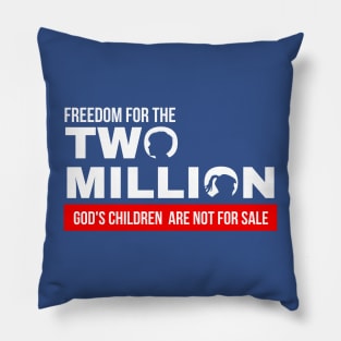 Freedom For Two Million God's Children Are Not For Sale. Funny Political Pillow