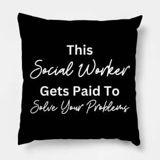 Funny Social Worker Quote This Social Worker Gets Paid To Solve Your Problems Pillow