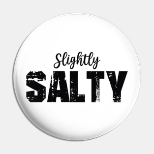 Slightly Salty Black Text Pin