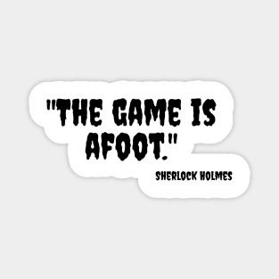 "The game is afoot." Sherlock Holmes Magnet