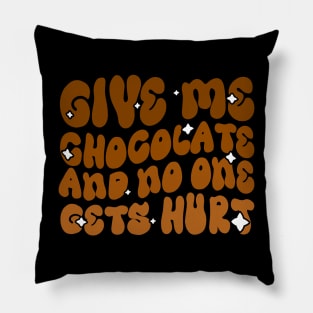 Give me Chocolate and no one gets hurt - Funny Chocolate Lover Groovy Design Pillow