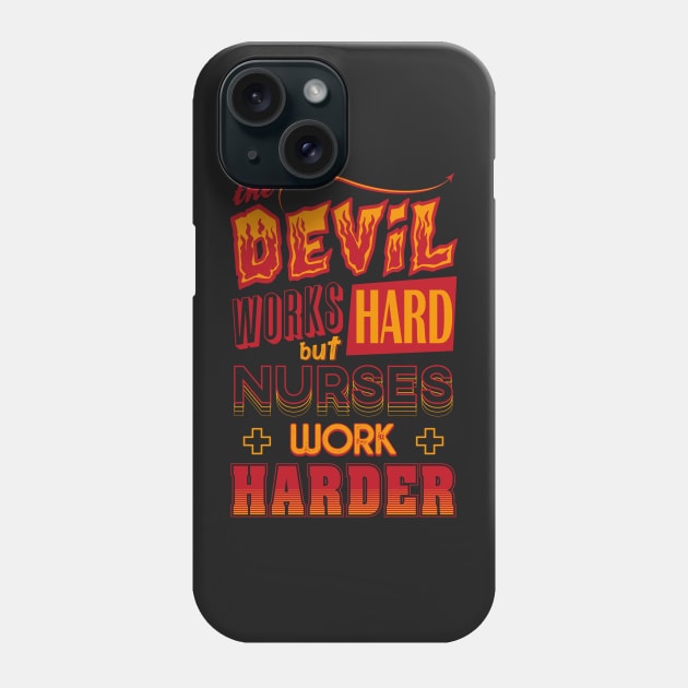 The Devil works hard but NURSES work harder Phone Case by Daribo