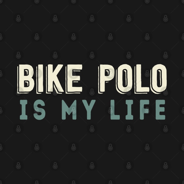 Bike Polo Is My Life by Be Cute 