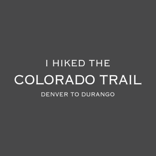 I HIKED THE COLORADO TRAIL T-Shirt