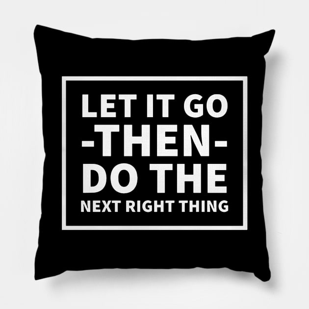 Let It Go Then Do The Next Right Thing Pillow by Red Wolf Rustics And Outfitters