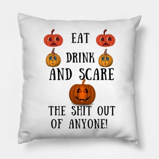 Eat drink and scare the shit out of anyone Pillow