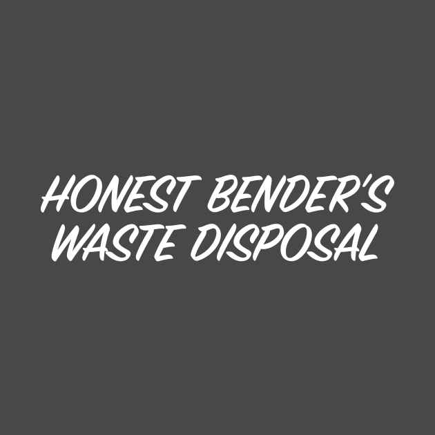 Honest Bender's Waste Disposal by Eugene and Jonnie Tee's