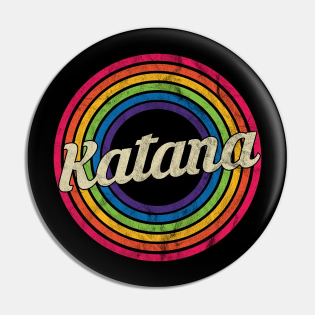 Katana - Retro Rainbow Faded-Style Pin by MaydenArt