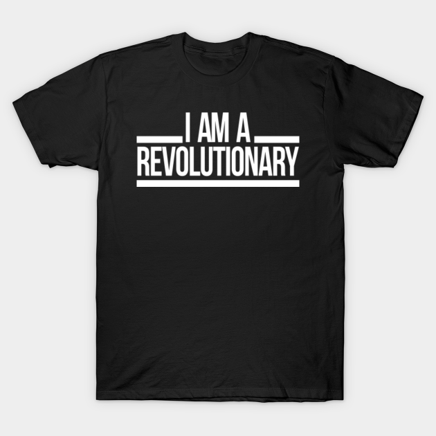 I Am A Revolutionary Black Lives Matter T Shirt Teepublic I Am A Revolutionary Black Lives Matter T Shirt Teepublic