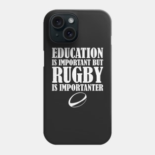 Education Is Important But Rugby Is Importanter Phone Case