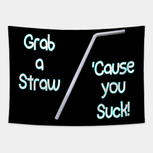 Grab a Straw...'Cause you Suck! Tapestry