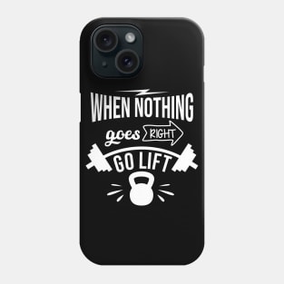 When Nothing Goes Right Go Lift Phone Case