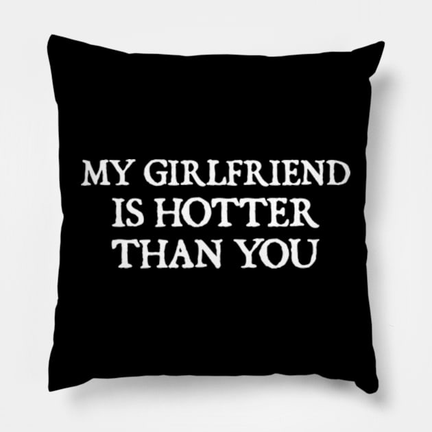 my girlfriend is hotter than you Pillow by  hal mafhoum?