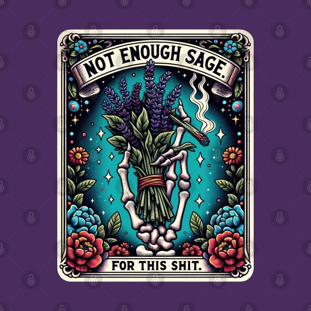 NOT ENOUGH SAGE FOR THIS SHIT; tarot; tarot card; tarot card deck; sage; withcraft; fantasy; magic; witch; astrology; cards; psychic; smoke; funny; weed; pot; 420; zodiac; horoscope; sarcastic; spiritual; by Be my good time