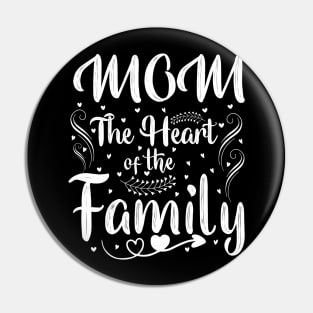 Mom The Heart Of The Family Pin