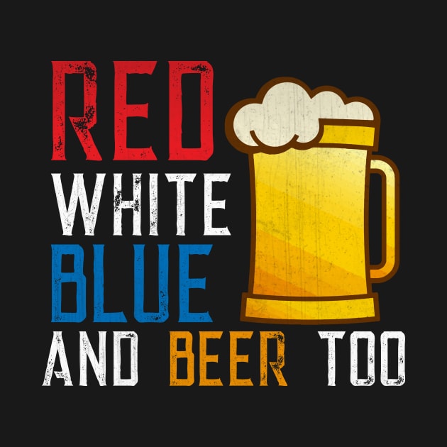 Red White Blue and Beer Too Patriotic Beer Lover by TheLostLatticework