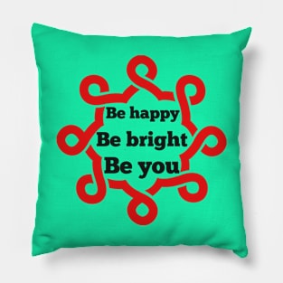 Be happy be bright be you Pillow