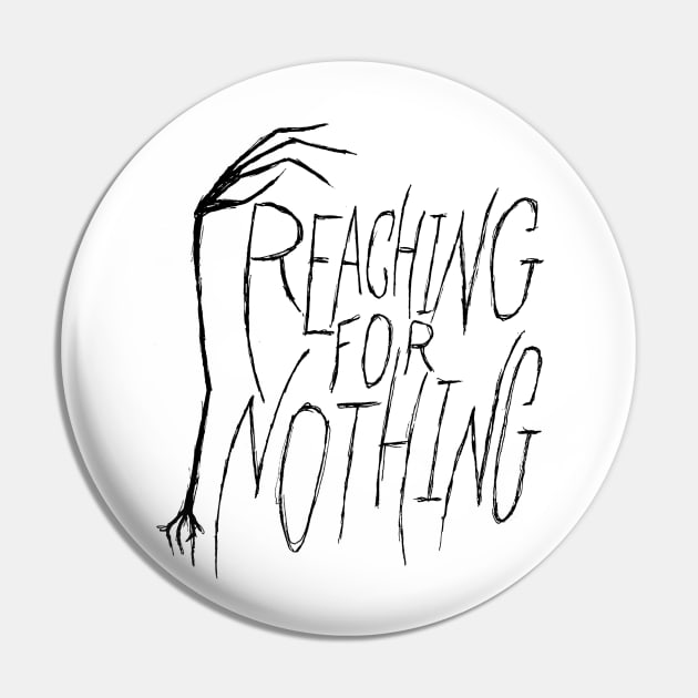 Reaching for Nothing hand and text Pin by MacSquiddles