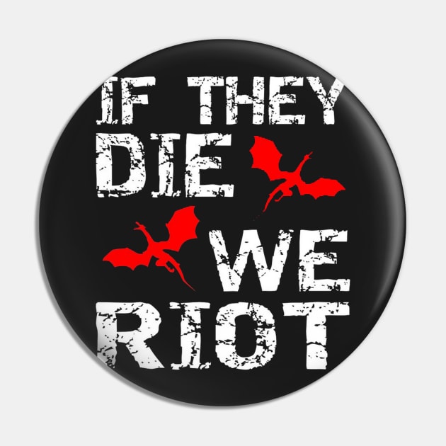 It the dragons die, we riot Pin by SandiagoMonte