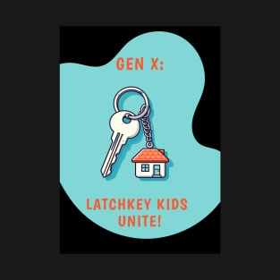 Gen X: Latchkey Kids Unite! T-Shirt