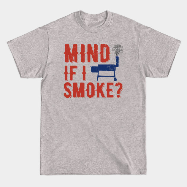 Disover Mind If I Smoke? | meat smoking - Meat Smoking - T-Shirt